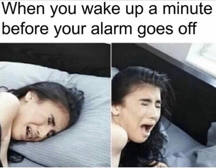 you wake up a minute before your alarm goes off - When you wake up a minute before your alarm goes off