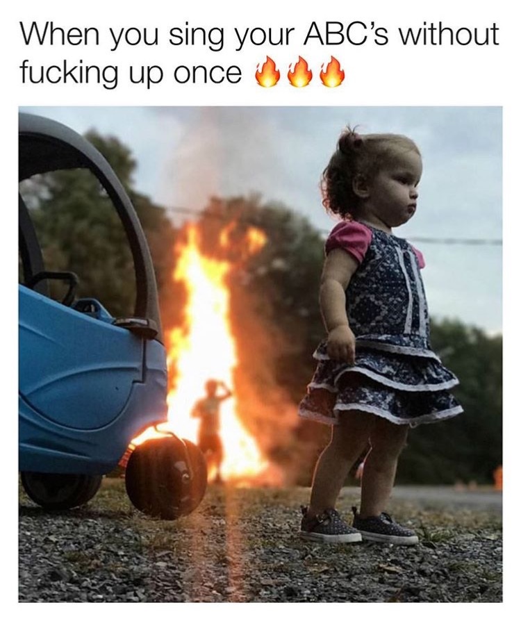 fire meme girl - When you sing your Abc's without fucking up once 000