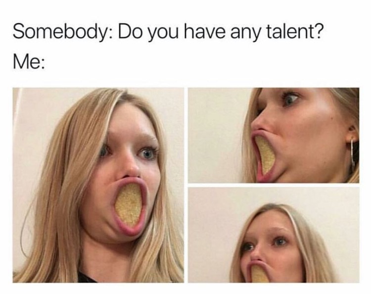 talent meme - Somebody Do you have any talent? Me