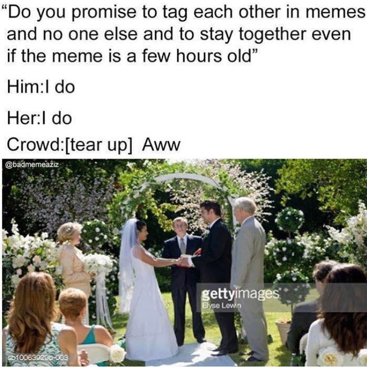 Wedding meme about tagging each other even if the meme is a few hours old