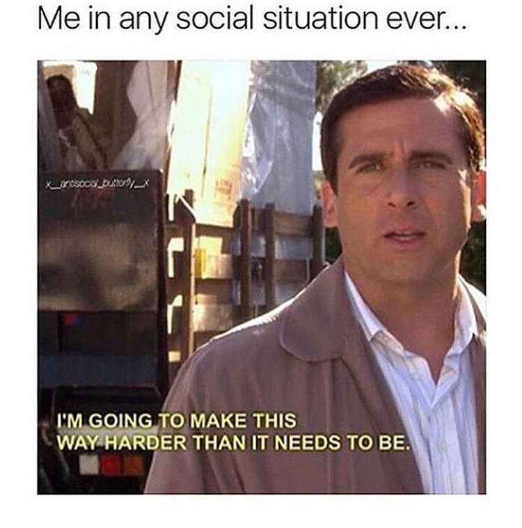 office anxiety memes - Me in any social situation ever... X_orisood_DU _X I'M Going To Make This Way Harder Than It Needs To Be.