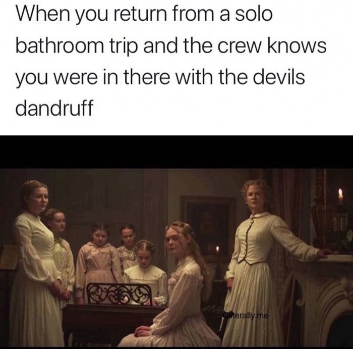 beguiled costumes - When you return from a solo bathroom trip and the crew knows you were in there with the devils dandruff Citerally.me