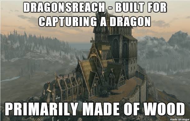 skyrim game memes - Dragonsreach Built For Capturing A Dragon Primarily Made Of Wood made on imgur