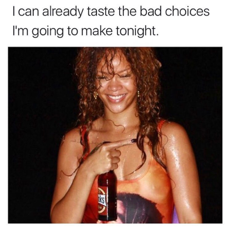 dank meme photo caption - Tcan already taste the bad choices I'm going to make tonight. Ca
