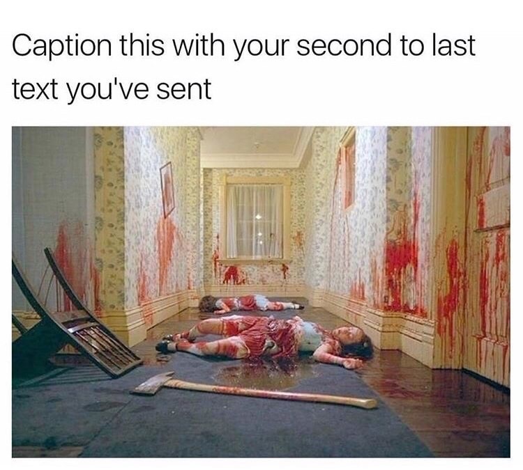 dank meme dead twins the shining - Caption this with your second to last text you've sent