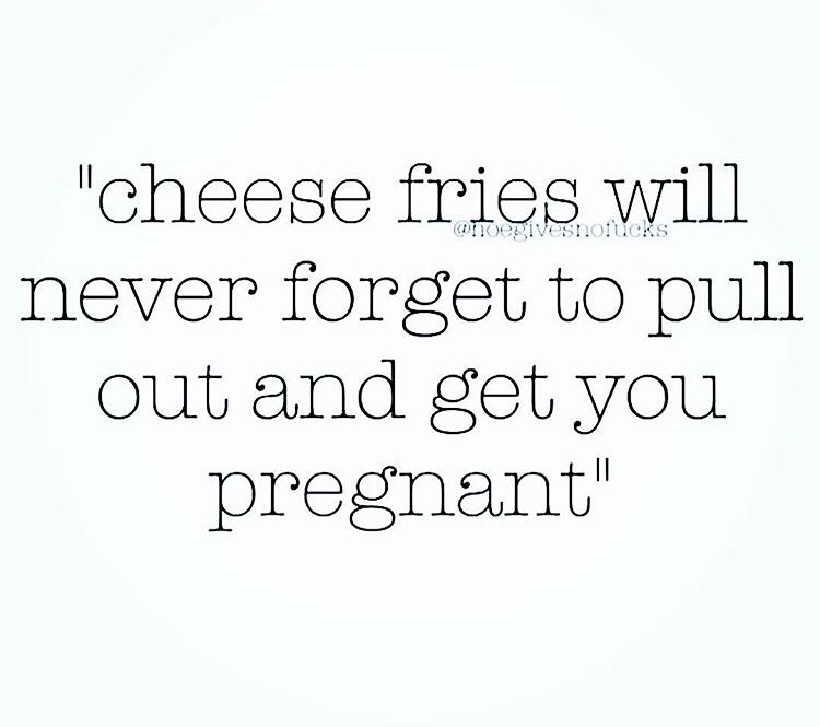 dank meme angle - Icr "cheese fries will never forget to pull out and get you pregnant"