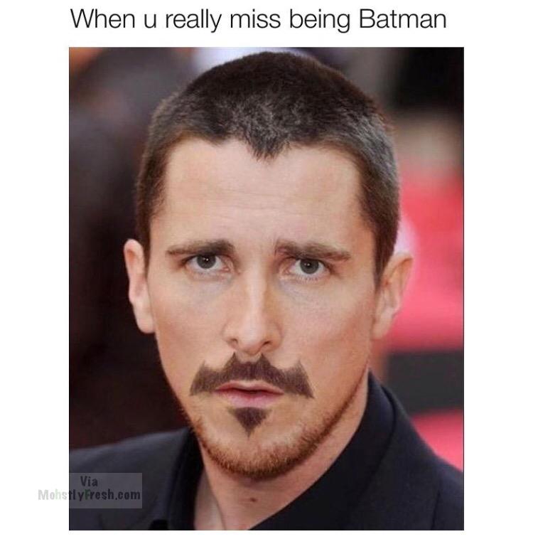 dank meme christian bale batman mustache - When u really miss being Batman Via Mohly Fresh.com