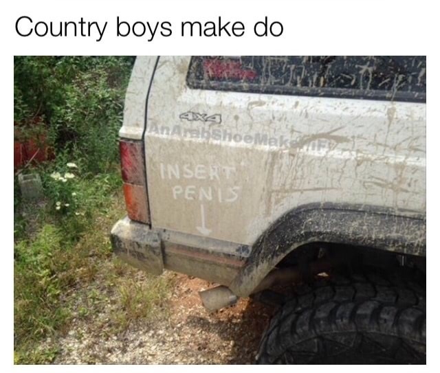 dank meme tire - Country boys make do 4x4 JANAShoema Insert Penis