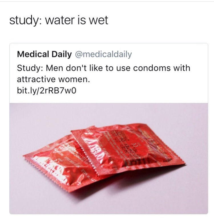 dank meme condom cover - study water is wet Medical Daily Study Men don't to use condoms with attractive women. bit.ly2rRB7wo