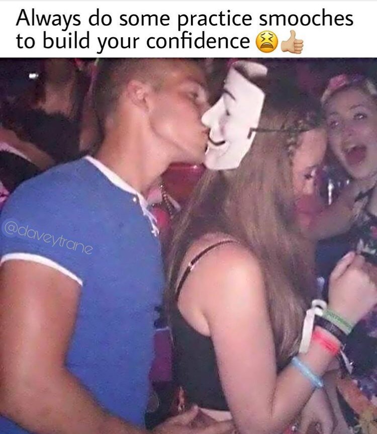 dank meme guy kissing mask - Always do some practice smooches to build your confidence