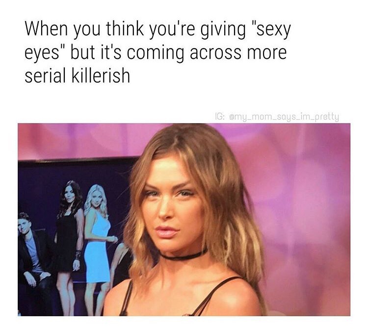 memes - blond - When you think you're giving "sexy eyes" but it's coming across more serial killerish Ig