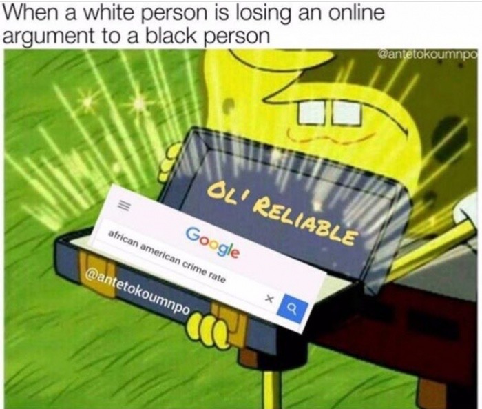 losing an argument with a black person - When a white person is losing an online argument to a black person Ol' Reliable african american Crime rate Google