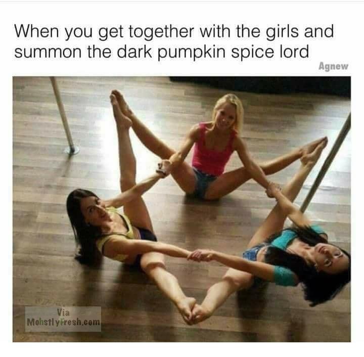 devil vagina magic - When you get together with the girls and summon the dark pumpkin spice lord Agnew Via Mohstlyfresh.com