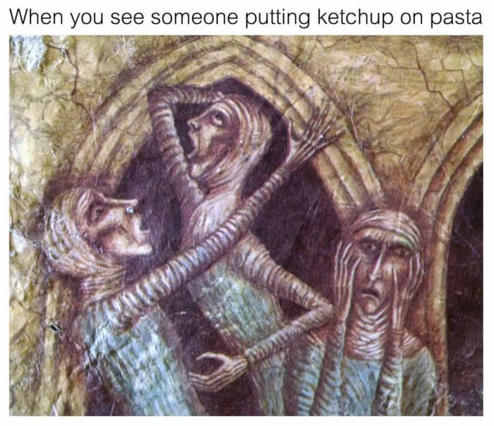 memes - classical art memes - When you see someone putting ketchup on pasta