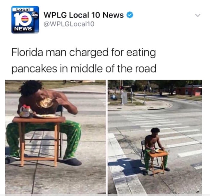 memes - florida man charged for eating pancakes - Local Obc 10 Wplg Local 10 News News Florida man charged for eating pancakes in middle of the road