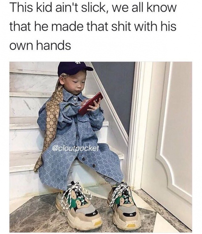 memes - shoe - This kid ain't slick, we all know that he made that shit with his own hands