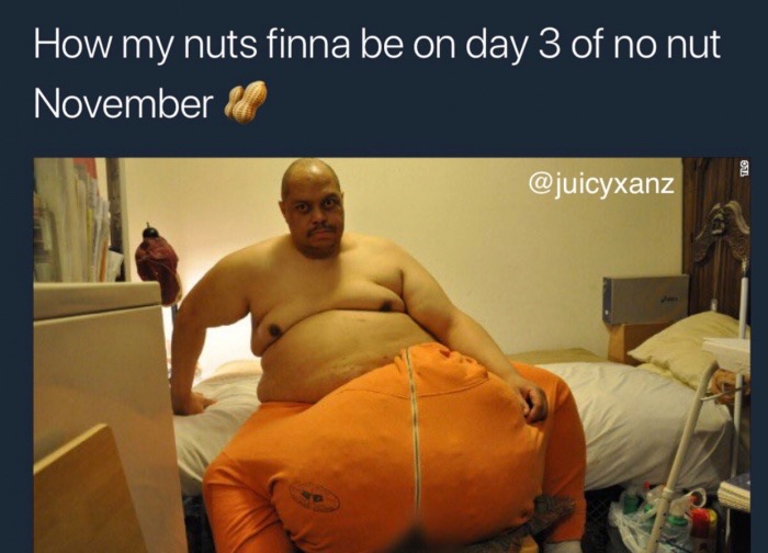 memes - man with little balls - How my nuts finna be on day 3 of no nut November &