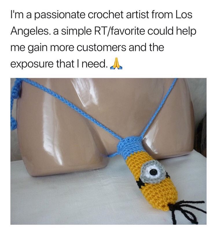 memes - man thong meme - I'm a passionate crochet artist from Los Angeles a simple Rtfavorite could help me gain more customers and the exposure that I need. A