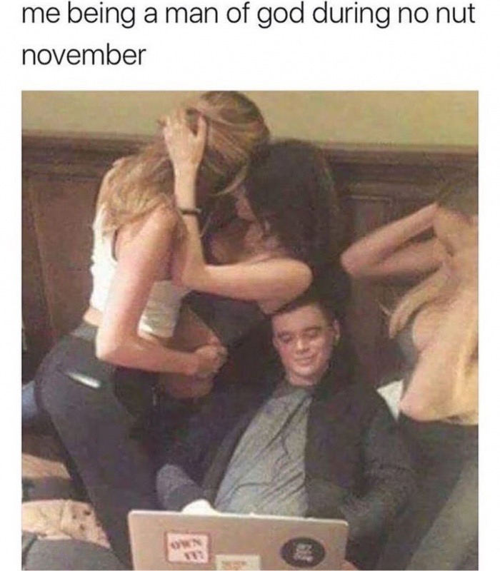 memes - no nut november meme - me being a man of god during no nut november