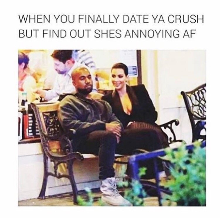 annoying crush - When You Finally Date Ya Crush But Find Out Shes Annoying Af