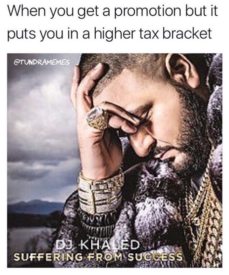 suffering from success meme - When you get a promotion but it puts you in a higher tax bracket Dj Khaled Suffering From Suggess
