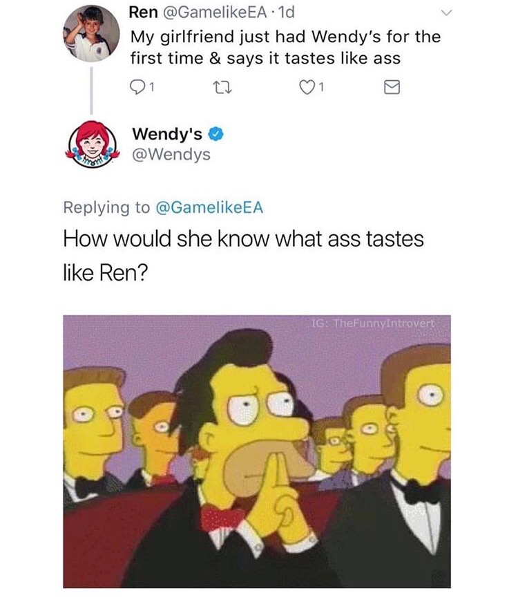 lenny simpsons - Ren EA1d My girlfriend just had Wendy's for the first time & says it tastes ass 21 22 1 Wendy's How would she know what ass tastes Ren? Ig TheFunnyIntrovert