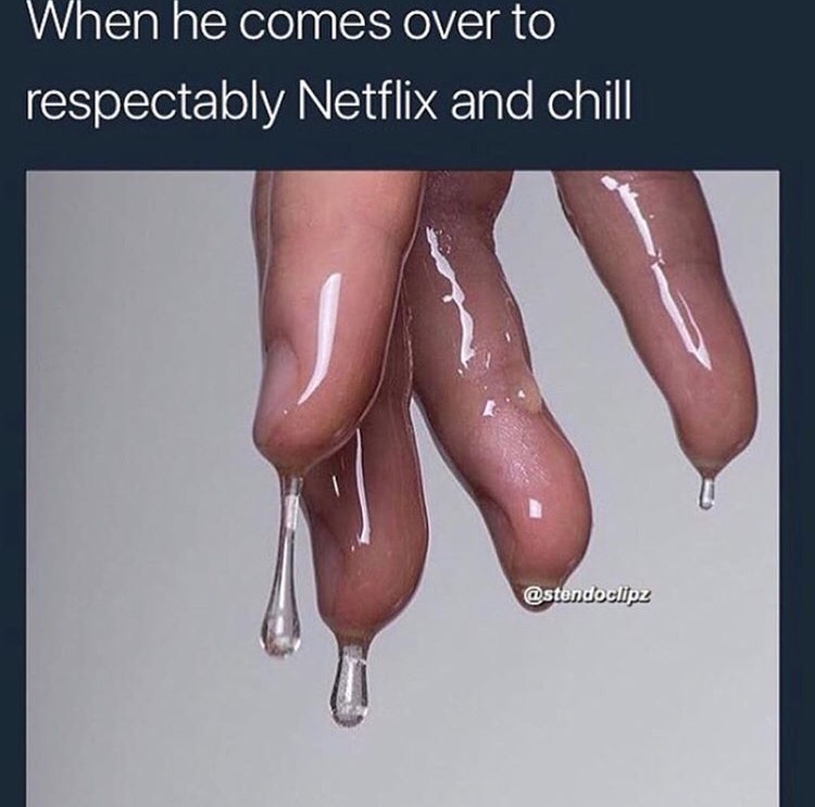 wet blunt - When he comes over to respectably Netflix and chill