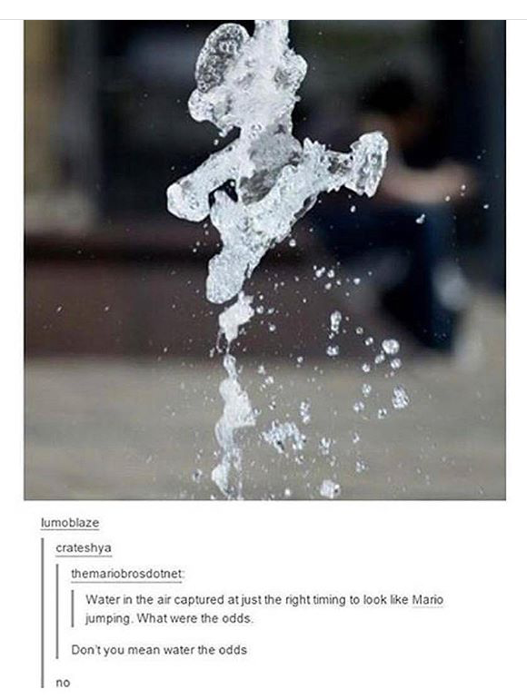 trending - water looks like mario jumping - lumoblaze crateshya themaniobrosdotnet Water in the air captured at just the right timing to look Mario jumping. What were the odds Don't you mean water the odds no