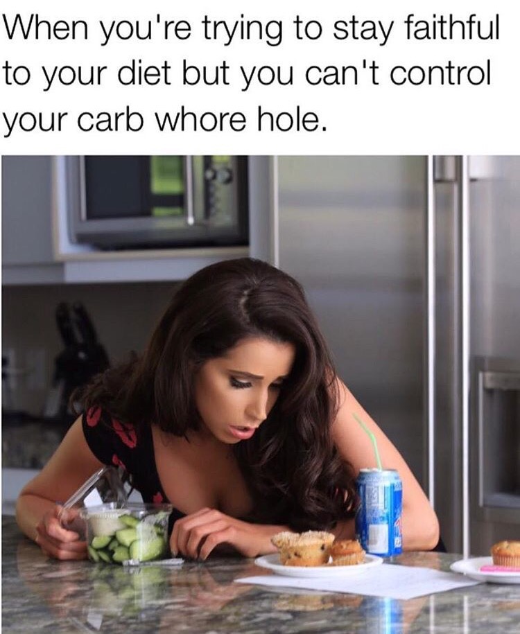 no nut november - you re on a diet meme - When you're trying to stay faithful to your diet but you can't control your carb whore hole.