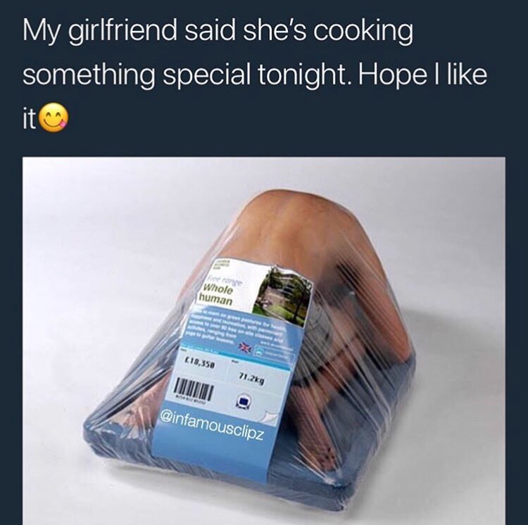 no nut november - free human - My girlfriend said she's cooking something special tonight. Hope I it Whole human 18,358 g