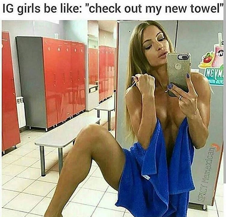 girl - Ig girls be "check out my new towel" Ed K co Wewn Spicy Memexican