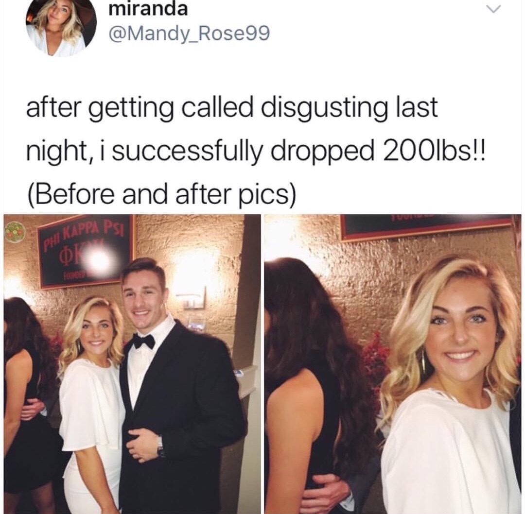 disgusting miranda before and after - miranda after getting called disgusting last night, i successfully dropped 200lbs!! Before and after pics I Kappa Pi