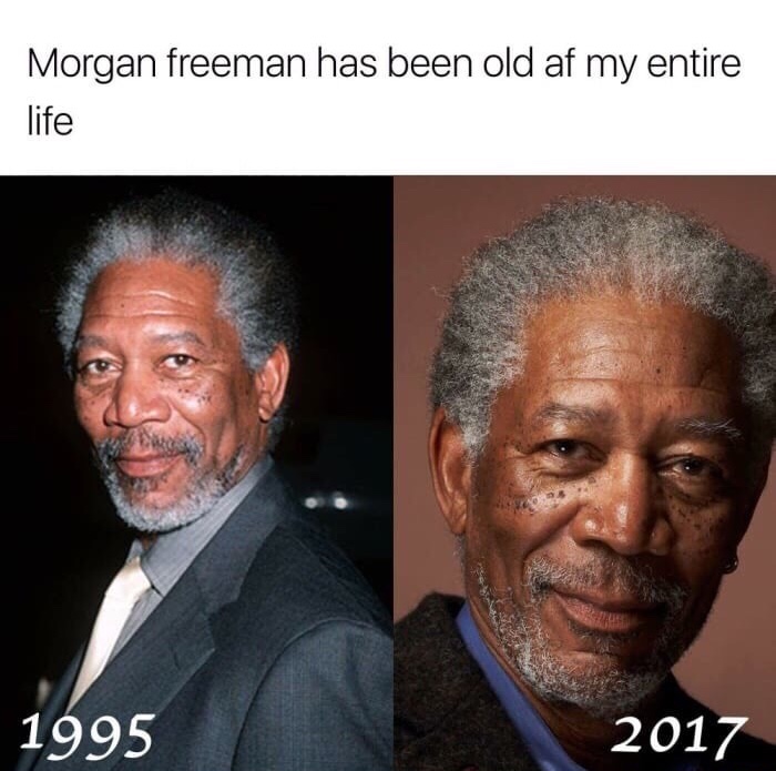 morgan freeman has been old my entire life - Morgan Freeman has been old af my entire life 1995 2017