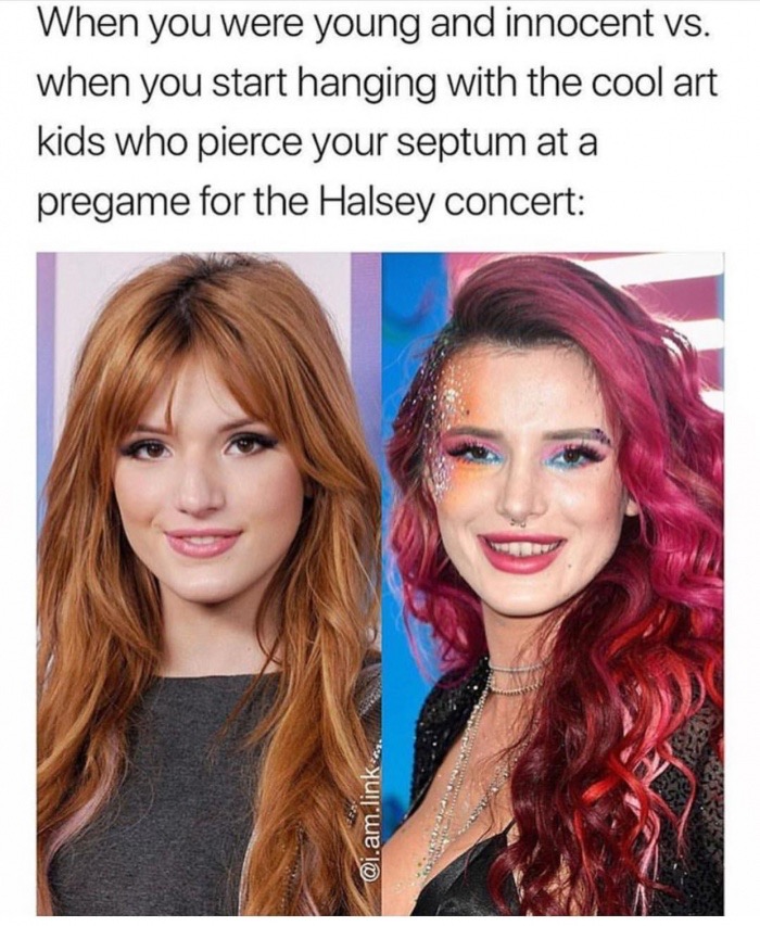 funny bella thorne memes - When you were young and innocent vs. when you start hanging with the cool art kids who pierce your septum at a pregame for the Halsey concert .am.link