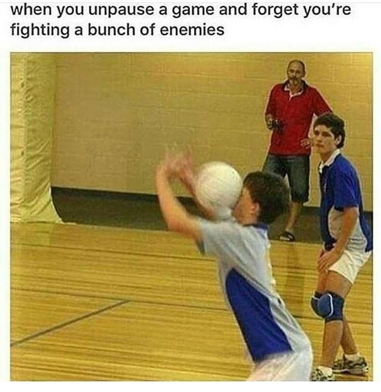 volleyball funny - when you unpause a game and forget you're fighting a bunch of enemies