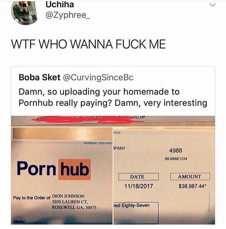 really want some dick - Uchiha Wtf Who Wanna Fuck Me Boba Sket SinceBc Damn, so uploading your homemade to Pornhub really paying? Damn, very interesting Genu Per Warning This Do Ipany 4988 8888881234 Porn hub Date 11182017 Amount $38,987.44 Pay to the Ord