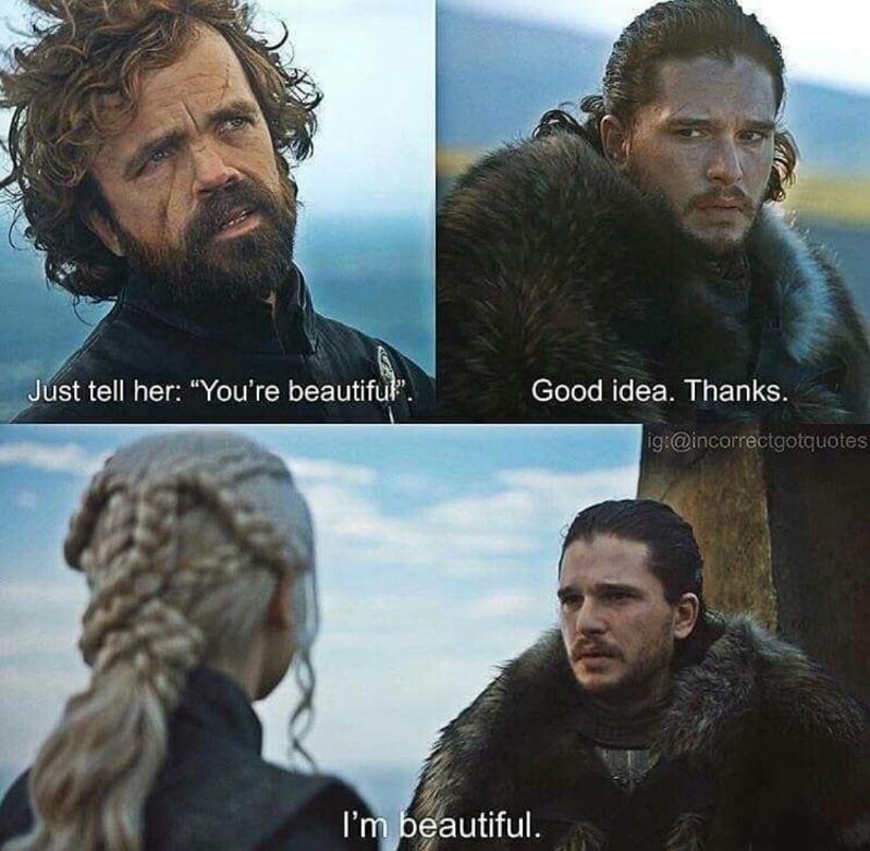 funny game of thrones quotes - Just tell her "You're beautiful". Good idea. Thanks. ig I'm beautiful.