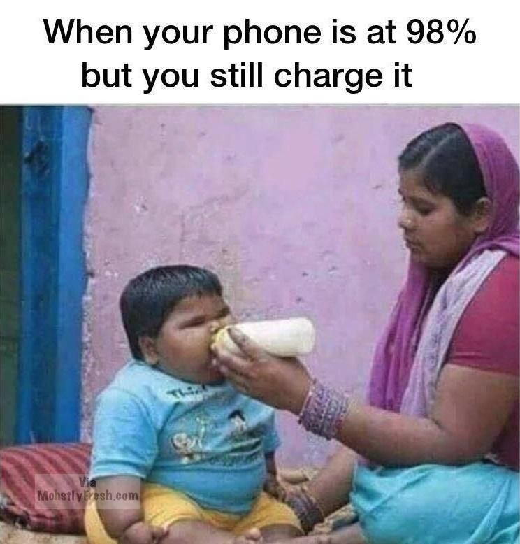 your phone is 98 charged meme - When your phone is at 98% but you still charge it Mohstly resh.com
