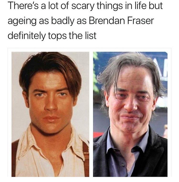 brendan fraser ageing - There's a lot of scary things in life but ageing as badly as Brendan Fraser definitely tops the list