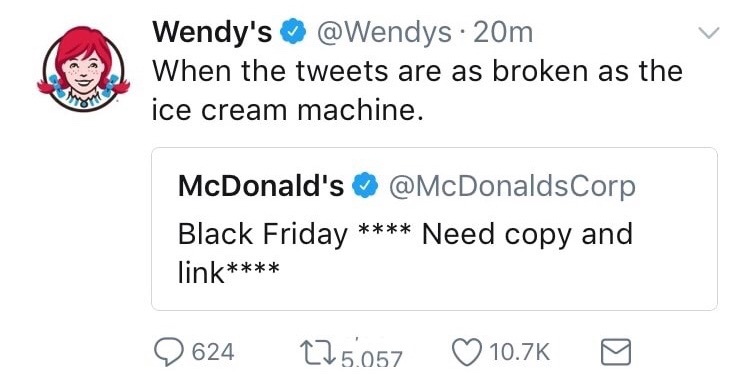 document - Wendy's . 20m When the tweets are as broken as the ice cream machine. McDonald's Corp Black Friday Need copy and link 9624 225.057