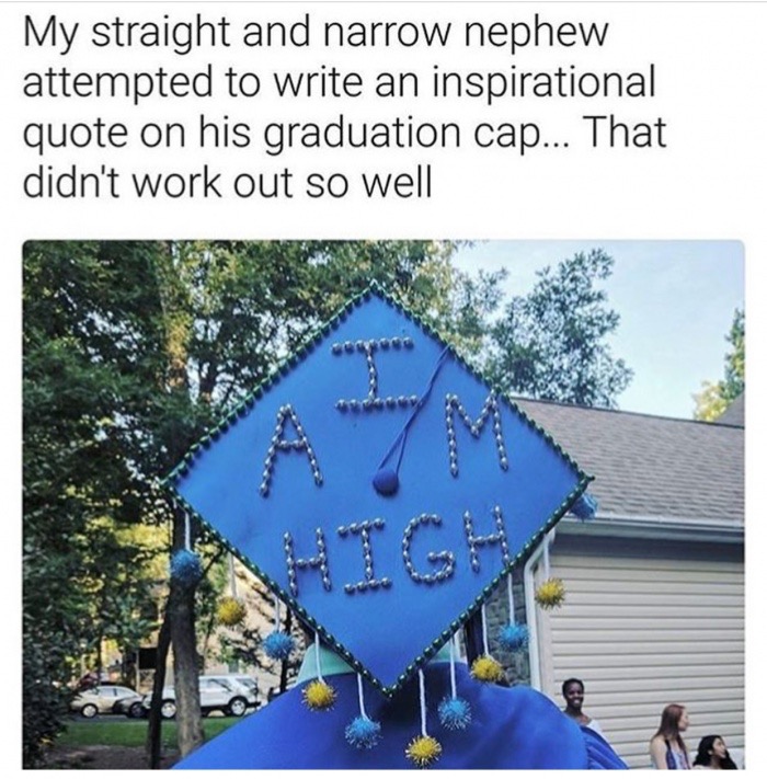 dank motivational quote meme - My straight and narrow nephew attempted to write an inspirational quote on his graduation cap... That didn't work out so well