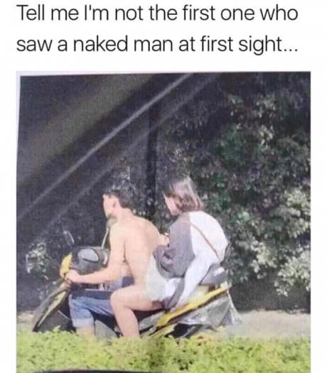 naked dank meme - Tell me I'm not the first one who saw a naked man at first sight...