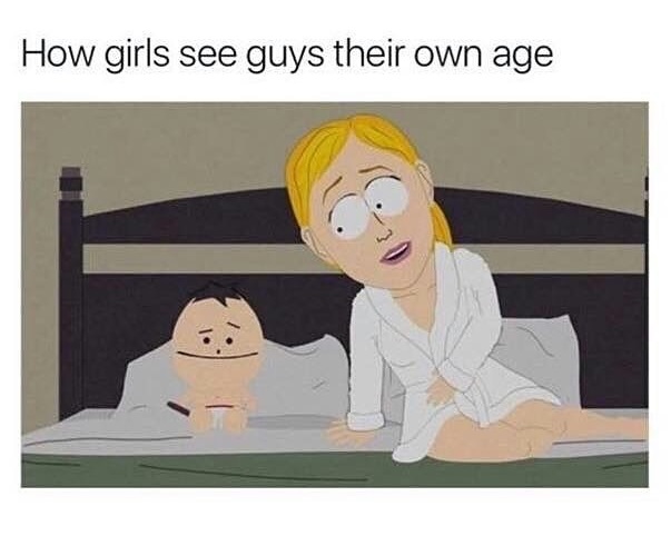 girls see guys meme - How girls see guys their own age