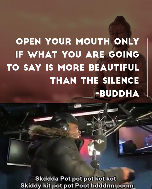 memes - roadman shaq meme - Open Your Mouth Only If What You Are Going To Say Is More Beautiful Than The Silence Buddha 0 Skddda Pot pot pot kot kot Skiddy kit pot pot Poot bdddrm poom