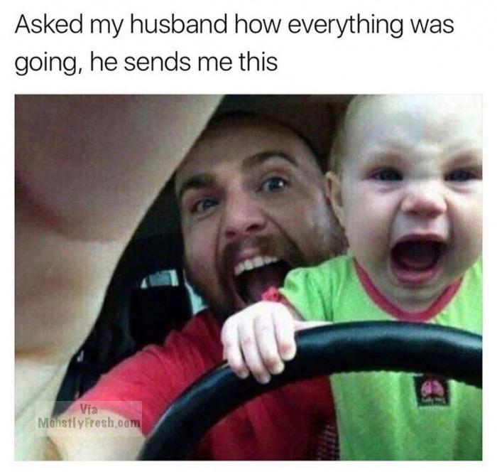 meme stream - crazy dad with babies - Asked my husband how everything was going, he sends me this Via MohstlyFresh.com