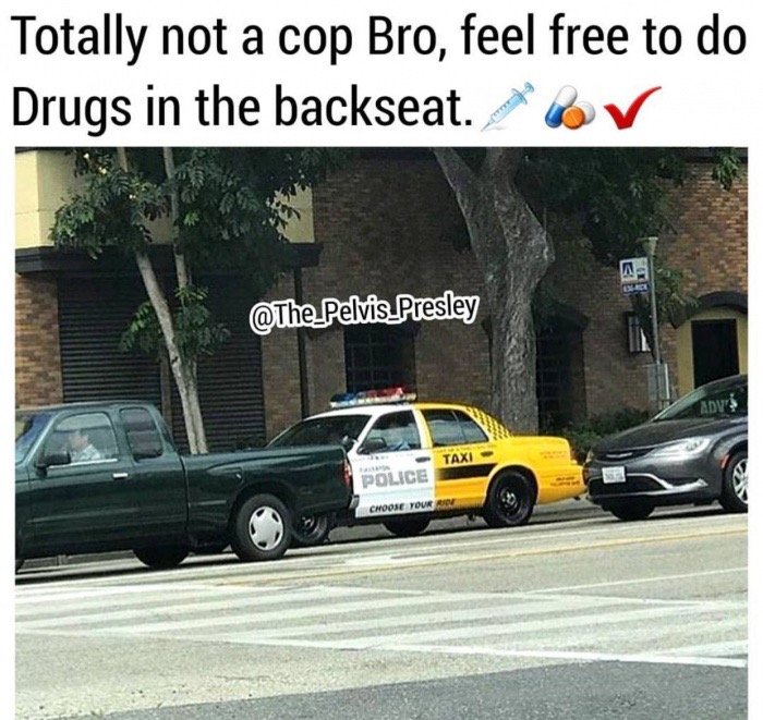 meme stream - asphalt - Totally not a cop Bro, feel free to do Drugs in the backseat. Por Presley Police Choose Your Rid