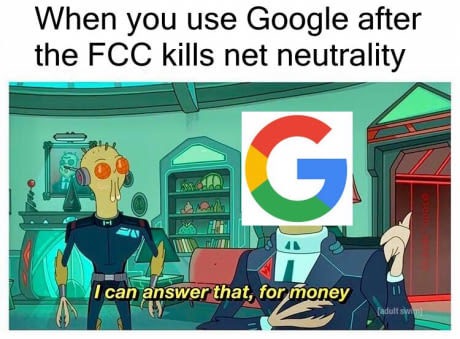 meme stream - rick and morty memes - When you use Google after the Fcc kills net neutrality I can answer that, for money