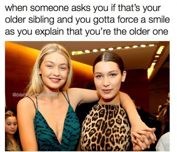 memes  - gigi hadid sister - when someone asks you if that's your older sibling and you gotta force a smile as you explain that you're the older one