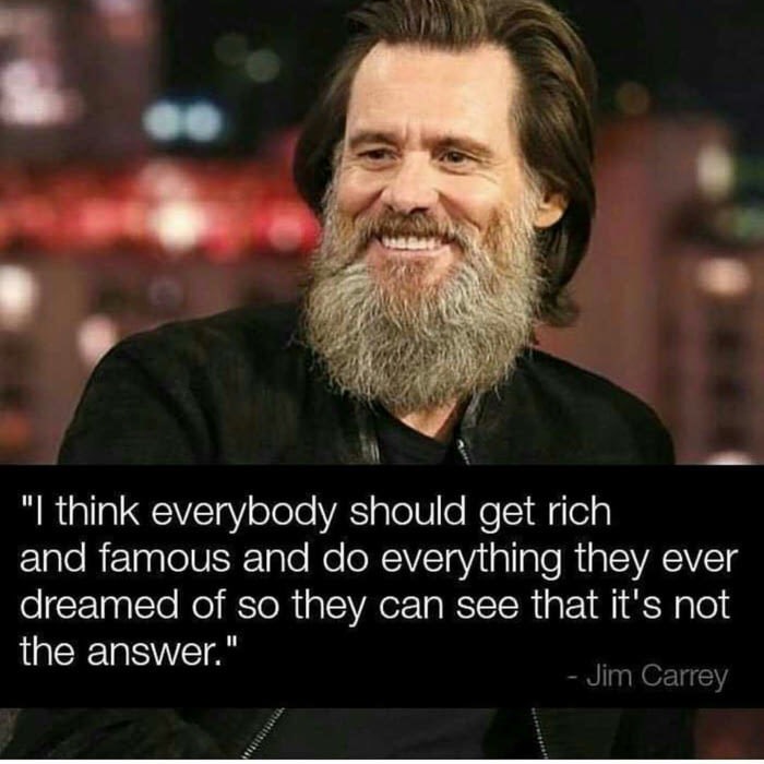 memes  - jim carrey beard meme - "I think everybody should get rich and famous and do everything they ever dreamed of so they can see that it's not the answer." Jim Carrey