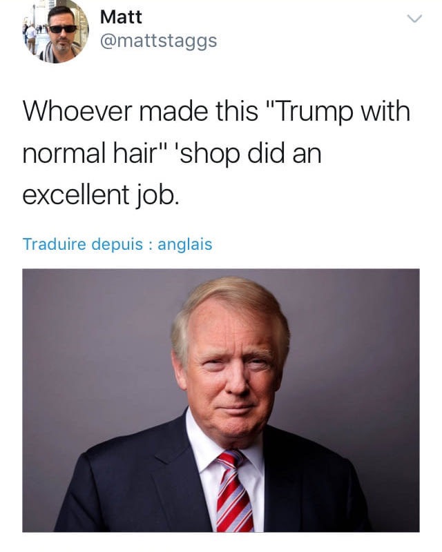 memes  - trump with normal hair - Matt Whoever made this "Trump with normal hair" "shop did an excellent job. Traduire depuis anglais